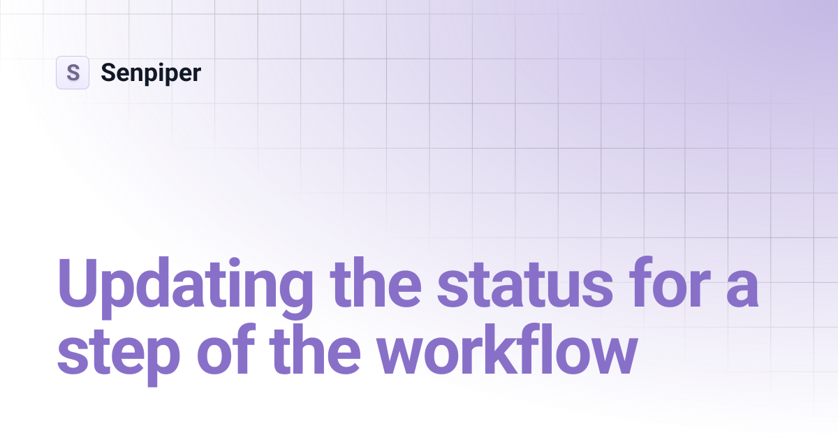 Updating the status for a step of the workflow | Senpiper