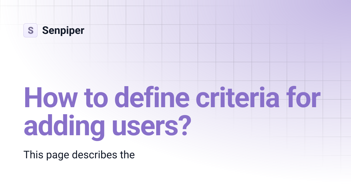 How to define criteria for adding users? | Senpiper