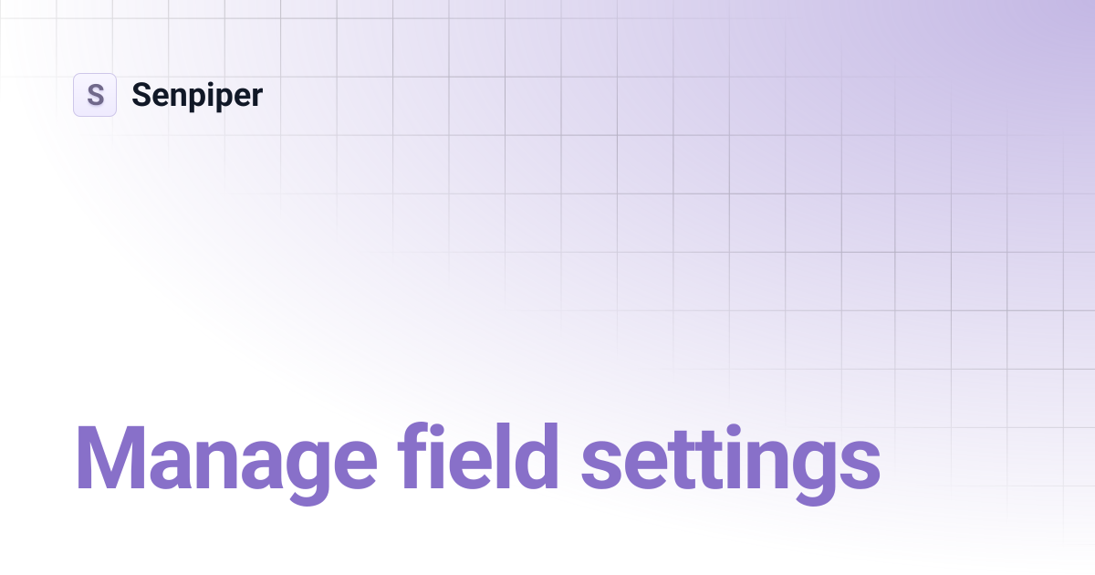 Manage field settings | Senpiper