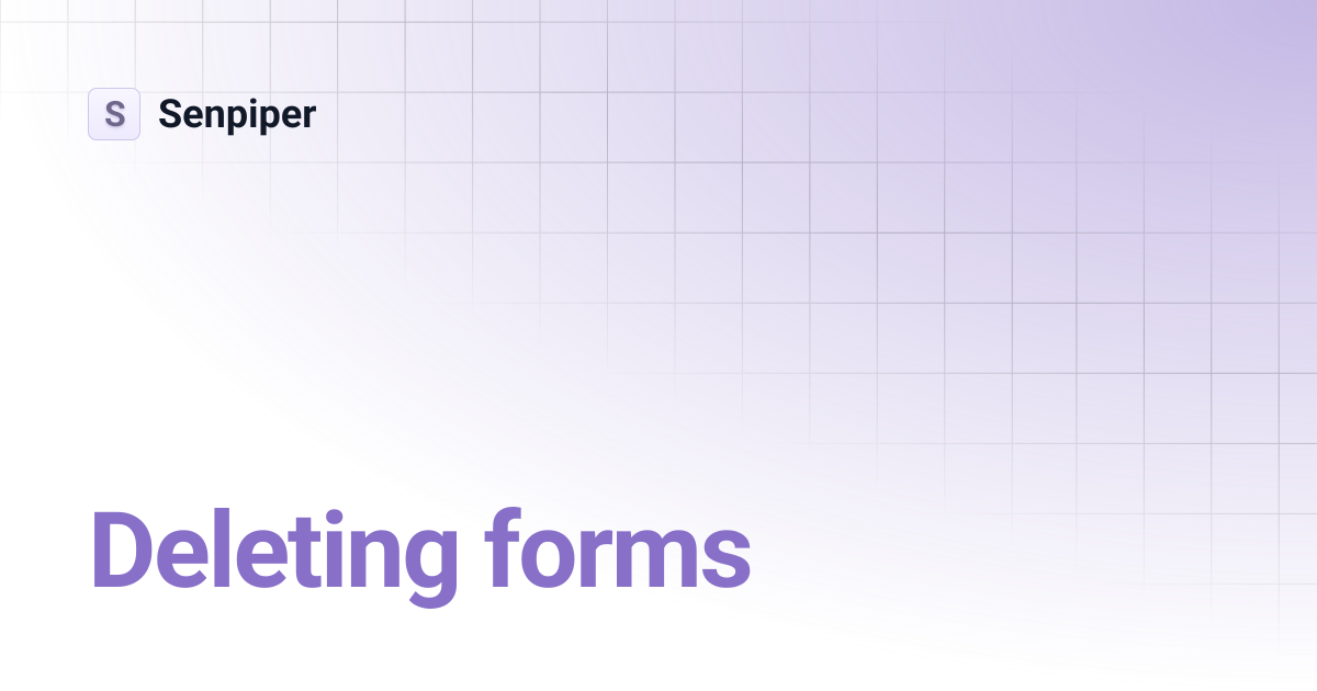 Deleting forms | Senpiper